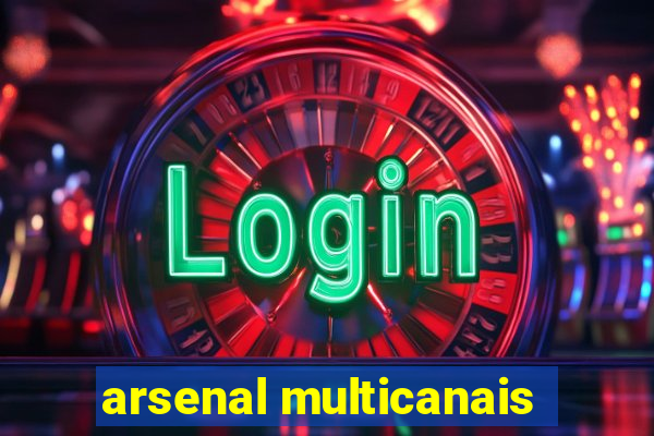 arsenal multicanais